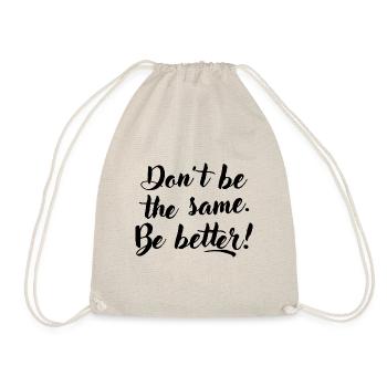 Don't be the same. Be better. - Drawstring Bag - nature - Front