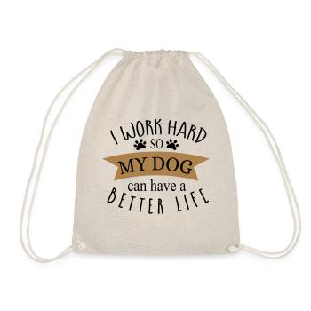 I WORK HARD SO MY DOG CAN HAVE A BETTER LIFE! - Drawstring Bag - nature - Front