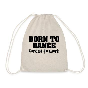 born to dance forced to work - Drawstring Bag - nature - Front