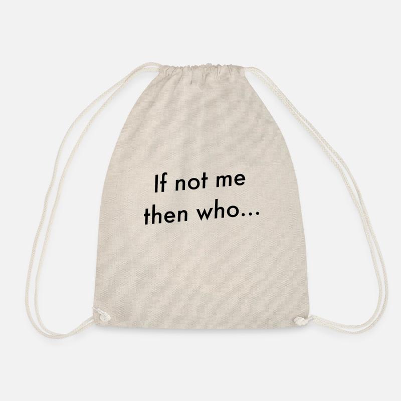 If not me then who... - Drawstring Bag - nature