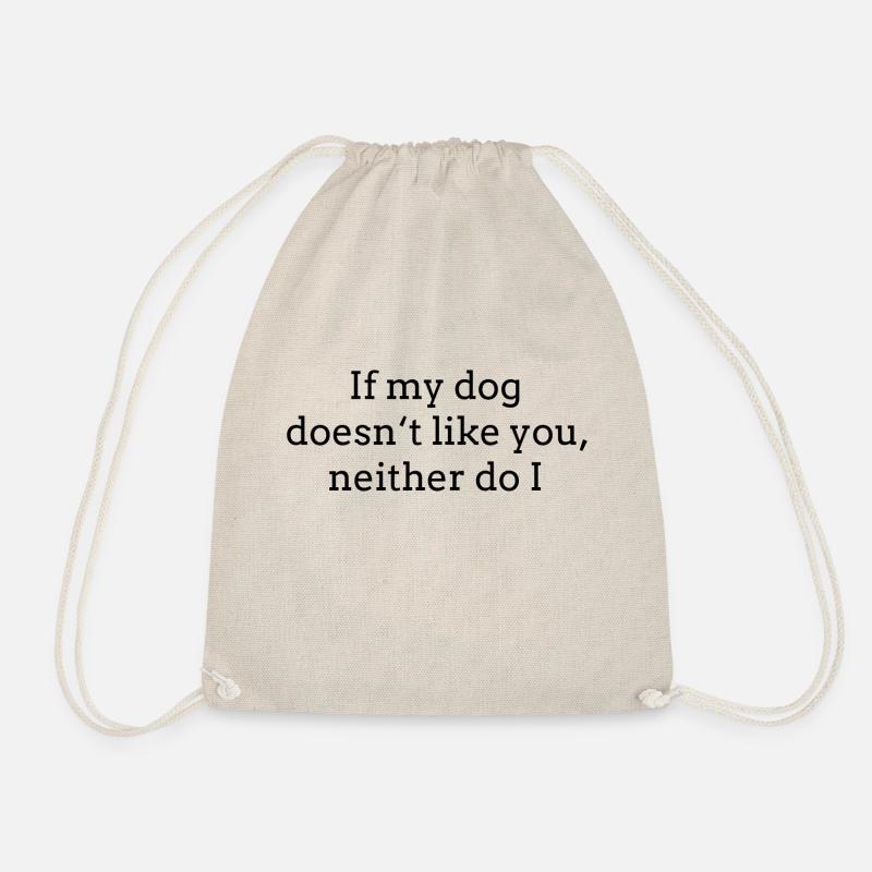 If my dog doesn't like you neither do I - Drawstring Bag - nature
