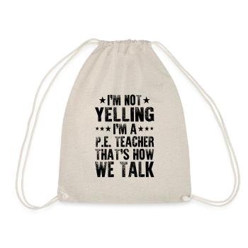 I'm Not Yelling I'm A PE Teacher Funny Sports - Drawstring Bag - nature - Front
