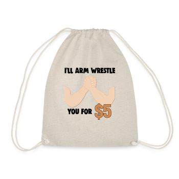 Arm Wrestling I'll Arm Wrestle You For $5 - Drawstring Bag - nature - Front
