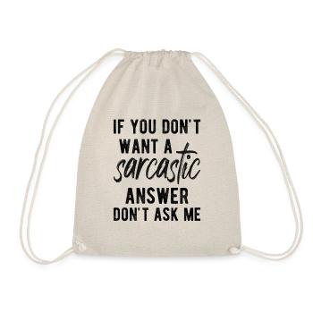 If You Don't Want A Sarcastic Answer - Drawstring Bag - nature - Front