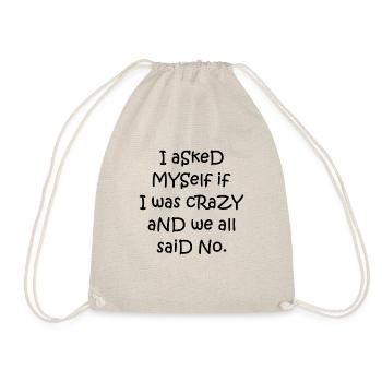 I asked myself if I was crazy and we all said no. - Drawstring Bag - nature - Front