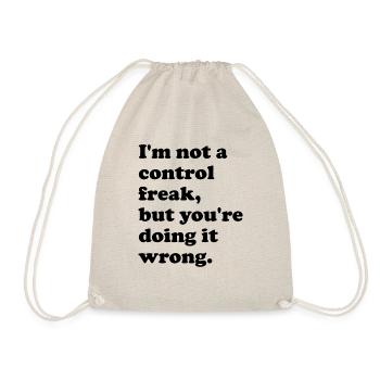 I'm not a control freak, but you're doing it - Drawstring Bag - nature - Front