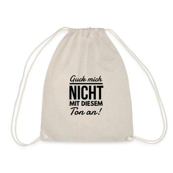 Guck mich nicht mit diesem Ton an Spruch - Turnbeutel - Natur - Vorne