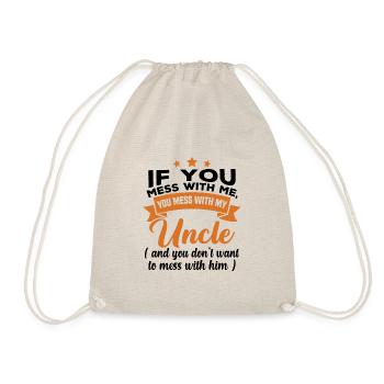 If you mess with me, you mess with my uncle - Drawstring Bag - nature - Front
