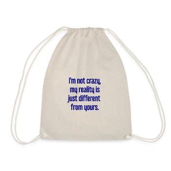 I'm not crazy – my reality is different - Drawstring Bag - nature - Front