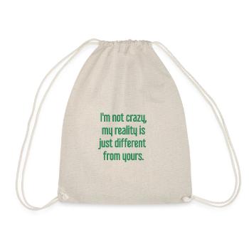 I'm not crazy – my reality is different - Drawstring Bag - nature - Front