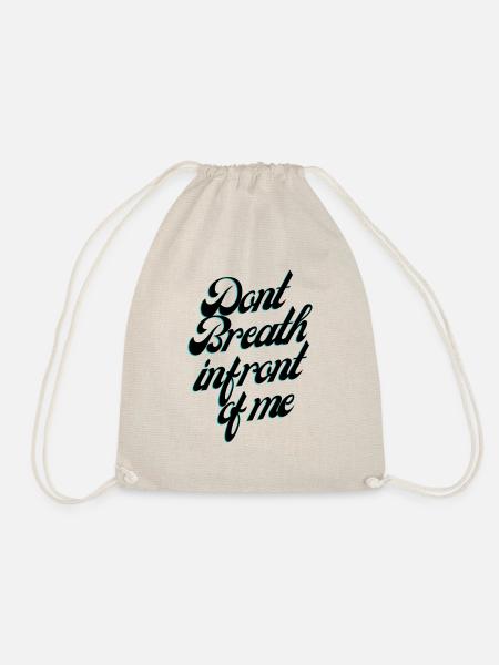 Dont Breath in front of me - Drawstring Bag - nature