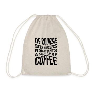 Of course size matters nobody wants a small cup of - Drawstring Bag - nature - Front