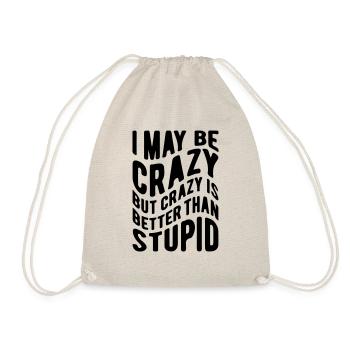 I may be crazy but crazy is better than stupid - Drawstring Bag - nature - Front