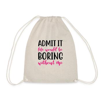 Admit it life would be boring without me - Turnbeutel - Natur - Vorne