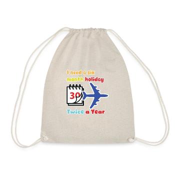 I need a six month holiday twice a year - Drawstring Bag - nature - Front