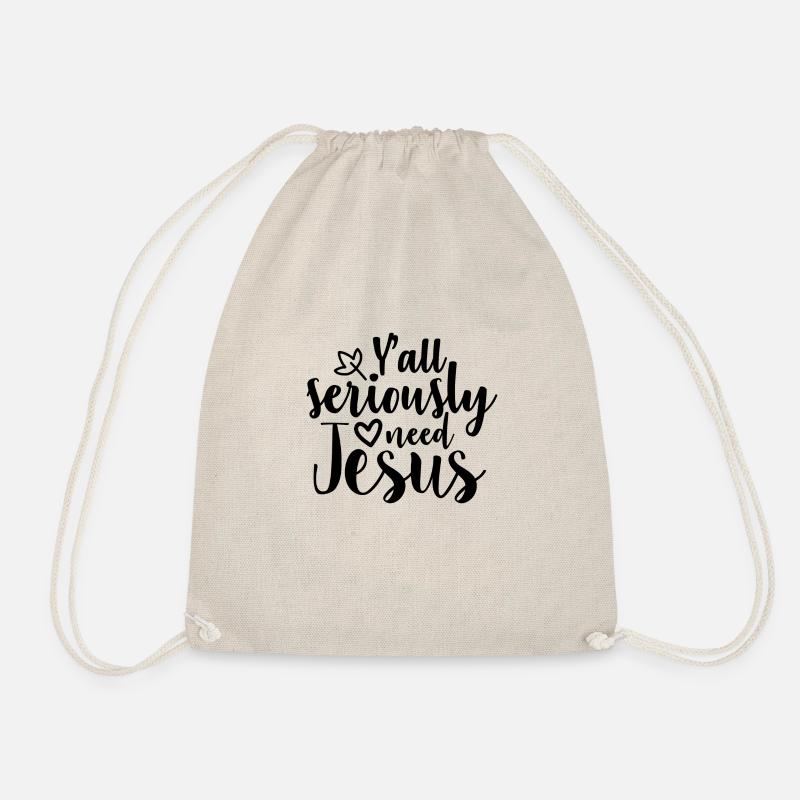 Y ' all seriously need Jesus - T-SHIRT - Drawstring Bag - nature