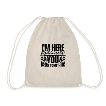 I´m here because you broke something - Turnbeutel - Natur - Vorne