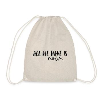 All we have is now. Alles was wir haben ist:Jetzt - Turnbeutel - Natur - Vorne