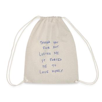 Thank You For Not Loving Me It Forced Me To Love… - Drawstring Bag - nature - Front