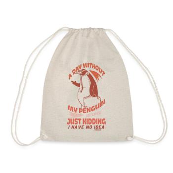 A Day Without My Penguin Is Like Just Kidding I Ha - Drawstring Bag - nature - Front