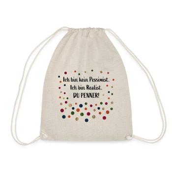 Ich bin kein Pessimist. Ich bin Realist. Du Penner - Turnbeutel - Natur - Vorne
