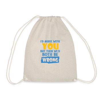 I'd Agree With You But Then We'd Both Be Wrong - Drawstring Bag - nature - Front