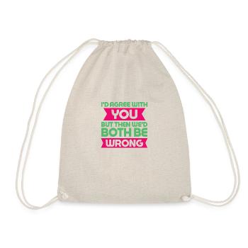 I'd Agree With You But Then We'd Both Be Wrong - Drawstring Bag - nature - Front