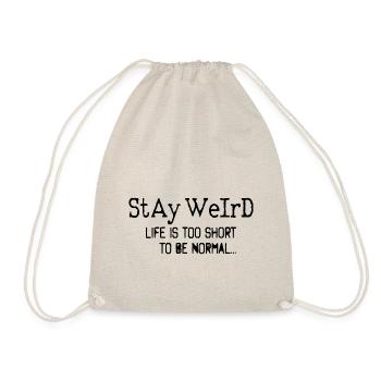 Stay weird, Life is too short to be normal - Drawstring Bag - nature - Front