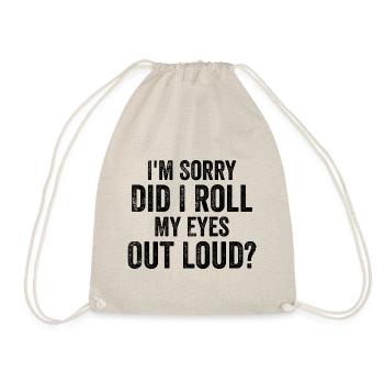 I'm Sorry, Did I Roll My Eyes Out Loud? - Drawstring Bag - nature - Front