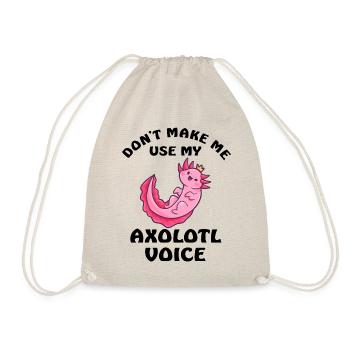 Dont Make Me Use My Axolotl Voice - Turnbeutel - Natur - Vorne