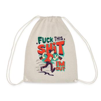 Lustiger Spruch FUCK THIS SHIT - I ́M OUT - Drawstring Bag - nature - Front
