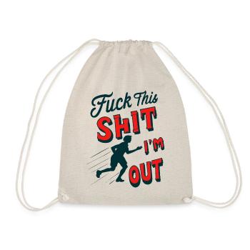 Funny saying FUCK THIS SHIT - I ́M OUT - Drawstring Bag - nature - Front