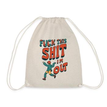 Lustiger Spruch FUCK THIS SHIT - I ́M OUT - Drawstring Bag - nature - Front