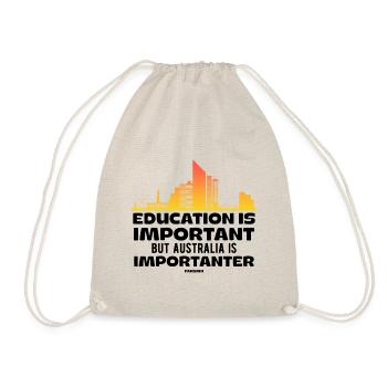 Education Is Important But Australia Is Importante - Turnbeutel - Natur - Vorne