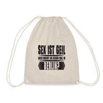 Sex ist Geil aber warst Du schon mal in Berlin - Turnbeutel - Natur - Vorne