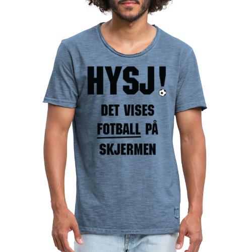 HYSJ! – Det vises fotball på skjermen - Vintage-T-skjorte for menn