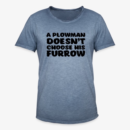a plowman doesnt choose his furrow - Miesten vintage t-paita