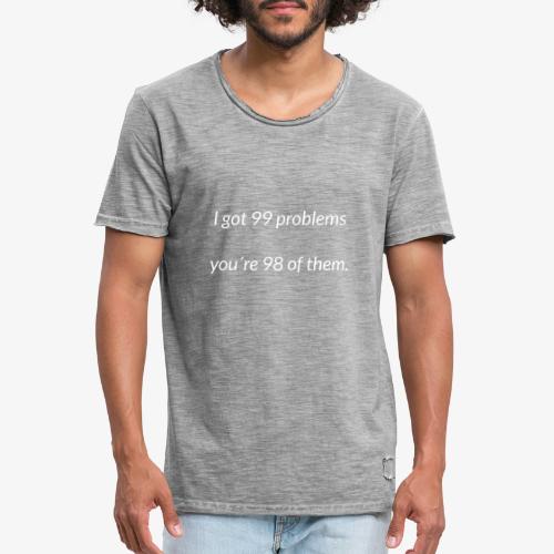I got 99 problems - Men's Vintage T-Shirt