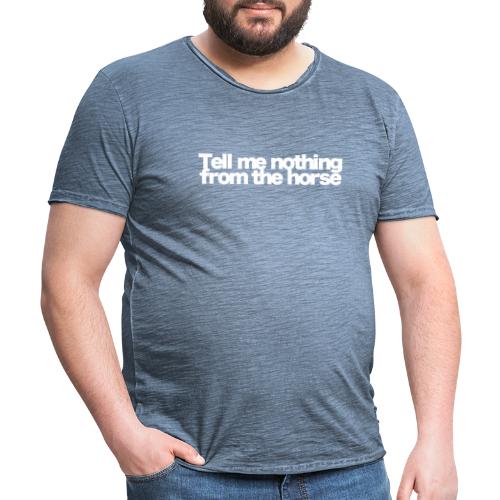 tell me nothing from the horse white 2020 - Männer Vintage T-Shirt