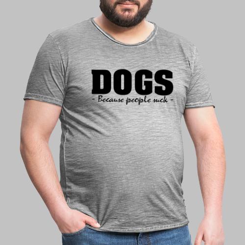 DOGS - BECAUSE PEOPLE SUCK - Männer Vintage T-Shirt
