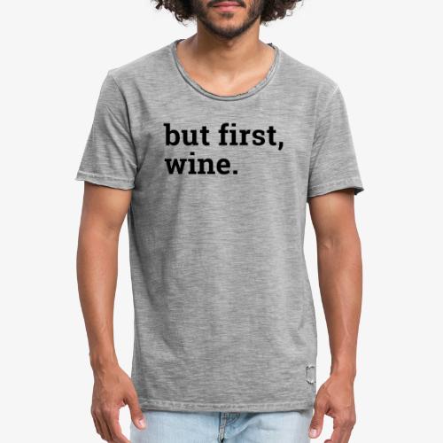 But first wine - Männer Vintage T-Shirt