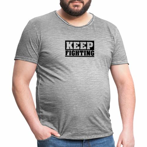 KEEP FIGHTING, Spruch, Kämpf weiter, gib nicht auf - Männer Vintage T-Shirt