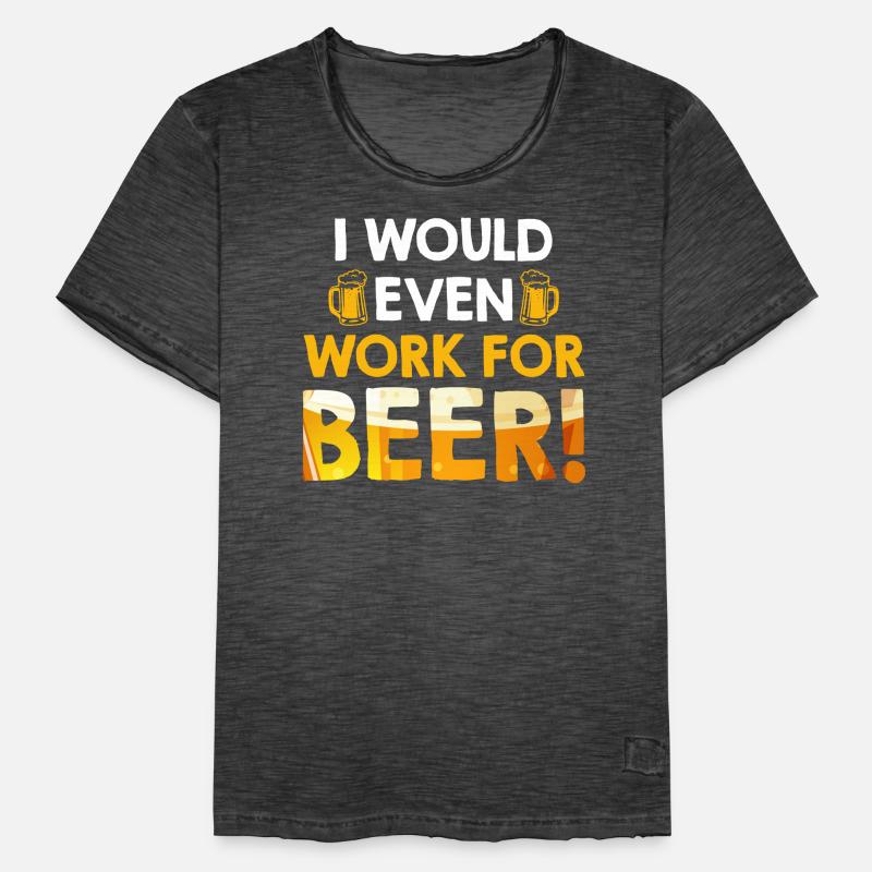 For beer I would even work beer drinker Men's Vintage T-Shirt