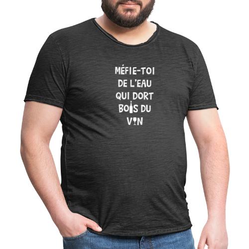 MÉFIE-TOI DE L'EAU QUI DORT, BOIS DU VIN ! - T-shirt vintage Homme