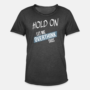 Hold on - Let me overthink this - Vintage T-shirt for men