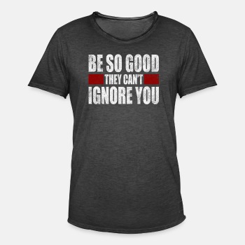 Be So Good They Cant Ignore You - Vintage T-shirt for men