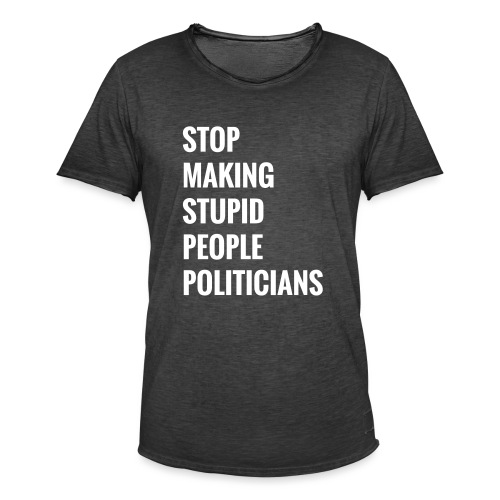 Stop making stupid people politicians - Männer Vintage T-Shirt