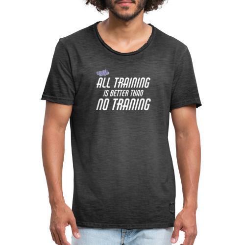 All Training Is Better Than No Training - Vintage-T-shirt herr