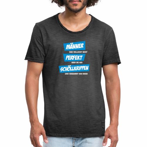 Männer sind nicht perfekt, außer aus Schöllkrippen - Männer Vintage T-Shirt