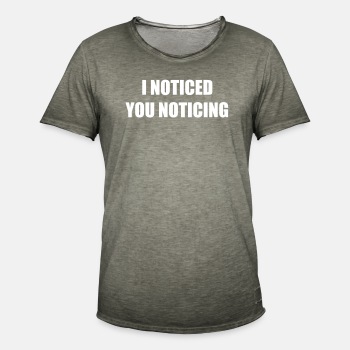 I noticed you noticing - Vintage T-shirt for men